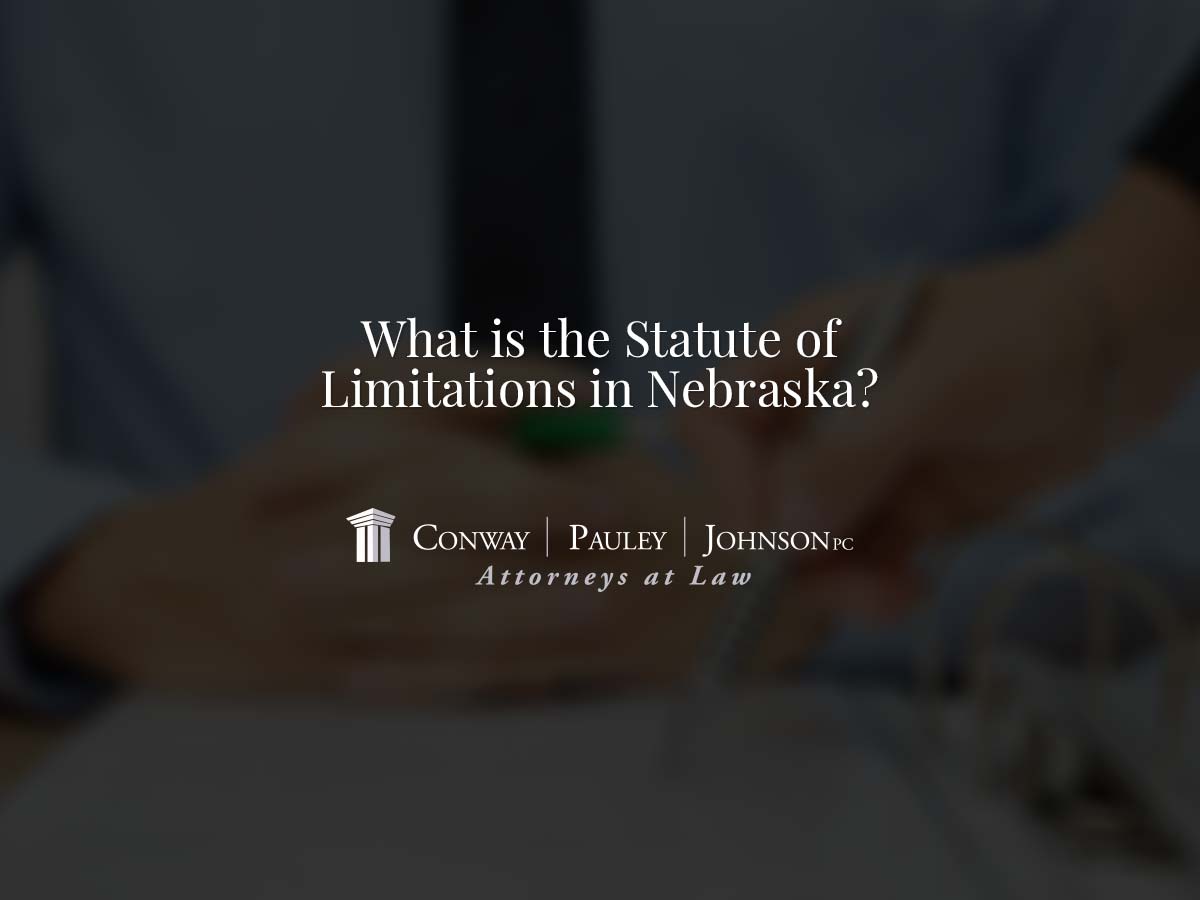 What is the Statute of Limitations in Nebraska? Conway Pauley